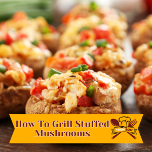 How To Grill Stuffed Mushrooms