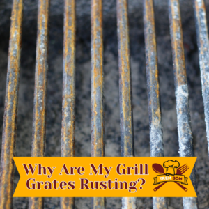 Why Are My Grill Grates Rusting