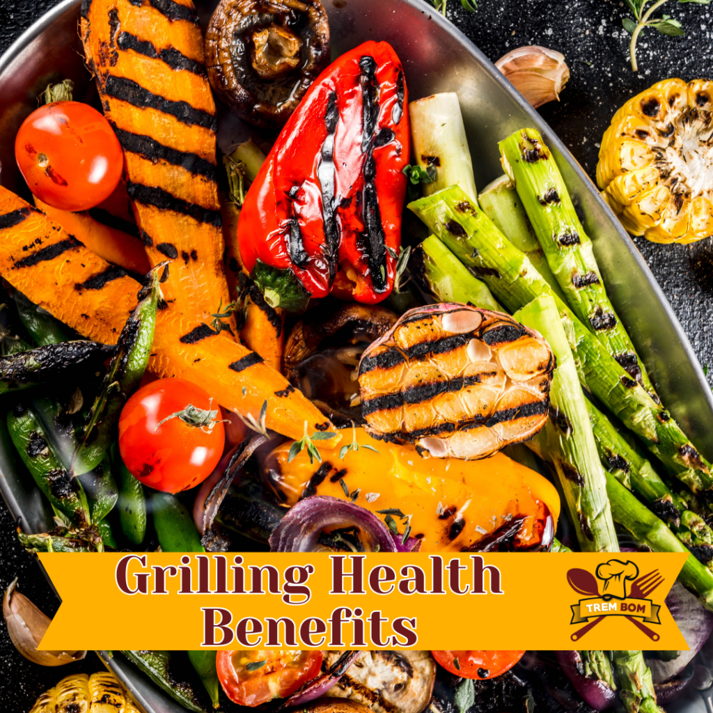 Grilling Health Benefits