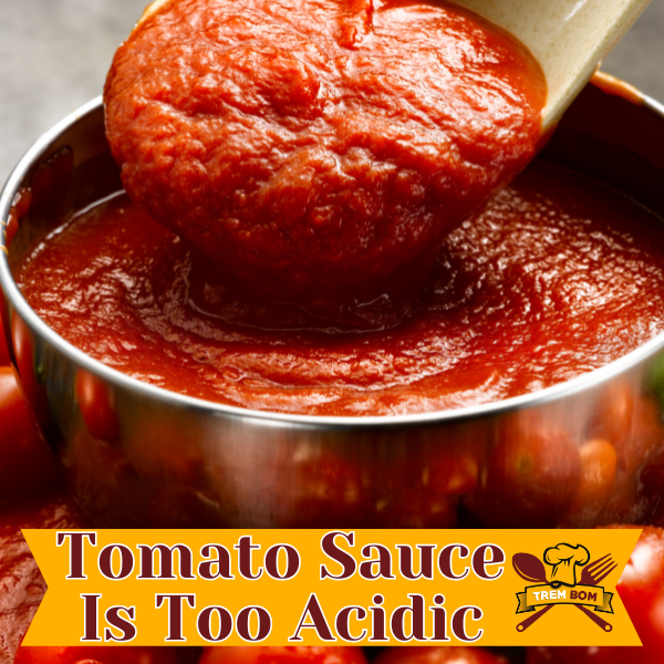Tomato Sauce Is Too Acidic