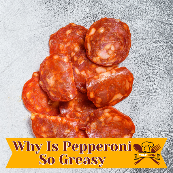 Why Is Pepperoni So Greasy