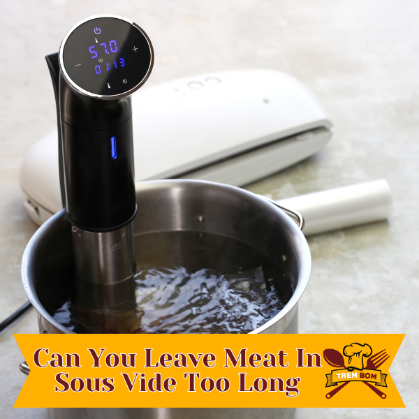 Can You Leave Meat In Sous Vide Too Long