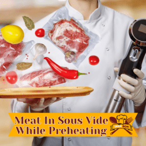 Can You Put Meat In Sous Vide While Preheating
