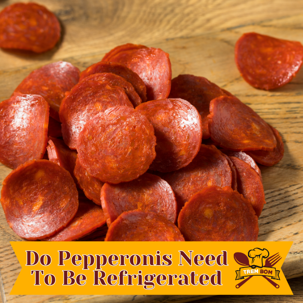 Do Pepperonis Need To Be Refrigerated