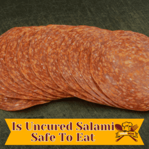 Is Uncured Salami Safe To Eat