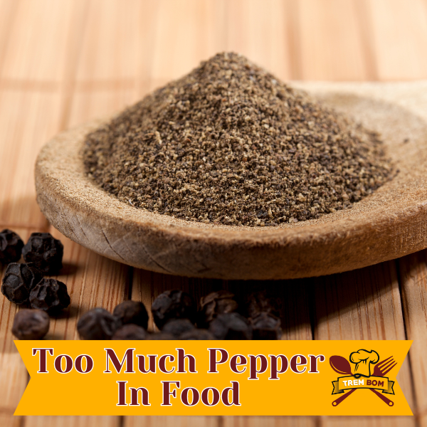 Too Much Pepper In Food