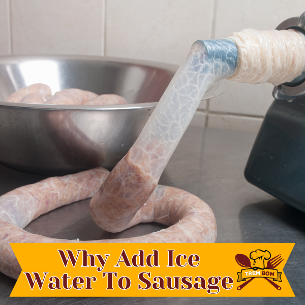 Why Add Ice Water To Sausage