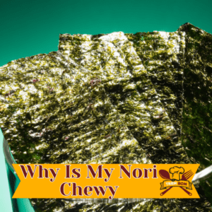 Why Is My Nori Chewy