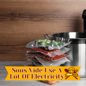 Does Sous Vide Use A Lot Of Electricity