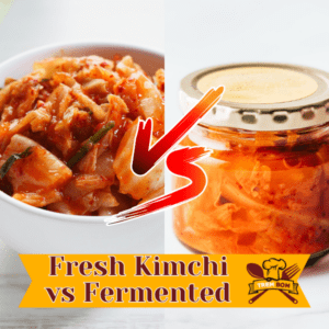 Fresh Kimchi vs Fermented