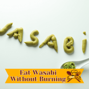 How To Eat Wasabi Without Burning